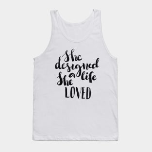 She designed a life She loved Tank Top